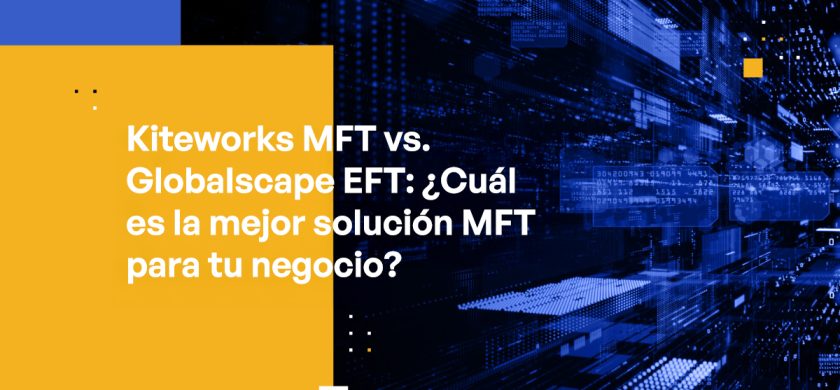 Blog Banner - Kiteworks MFT vs. Globalscape EFT Which is the best MFT Solution for Your Business