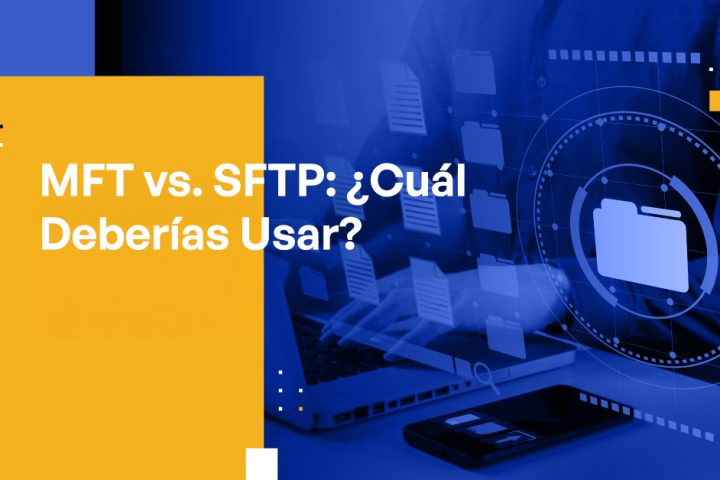 Blog Banner - MFT vs. SFTP Which One Should You Use