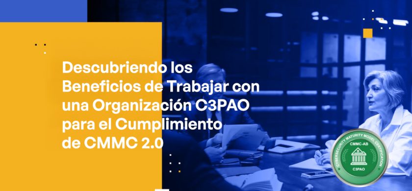 Blog Banner - Uncovering the Benefits of Working With a C3PAO Organization for CMMC 2.0 Compliance