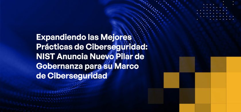 Blog - Expanding Cybersecurity Best Practices NIST Announces New Governance Pillar for its Cybersecurity Framework