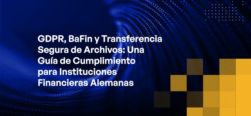 Blog - GDPR, BaFin, and Secure File Transfer A Compliance Guide for German Financial Institutions