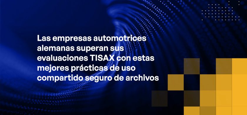 Blog - German Automotive Companies Crush Their TISAX Assessments with these Secure File Sharing Best Practices