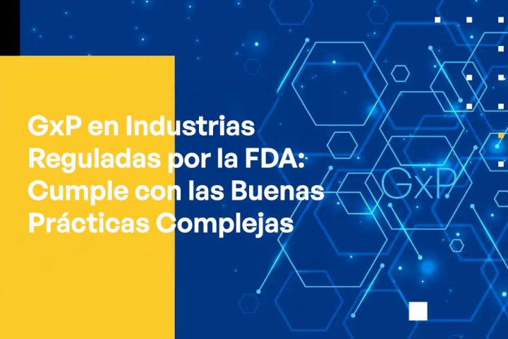 Blog - GxP in FDA-regulated Industries Comply With Complex Good Practices