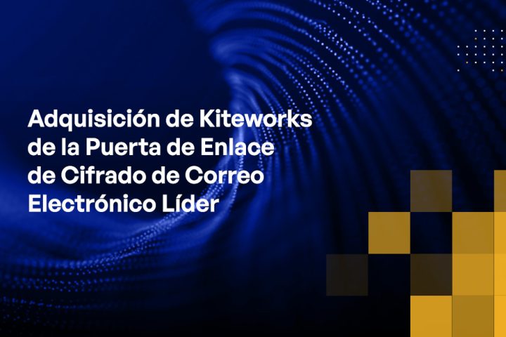 Blog - Kiteworks Acquisition of Leading Email Encryption Gateway