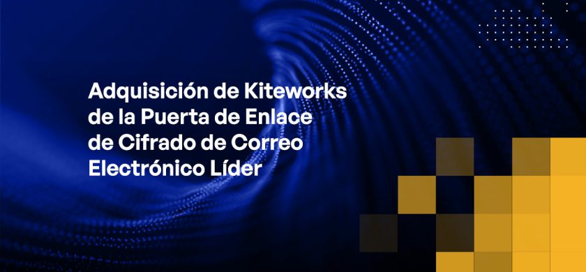 Blog - Kiteworks Acquisition of Leading Email Encryption Gateway