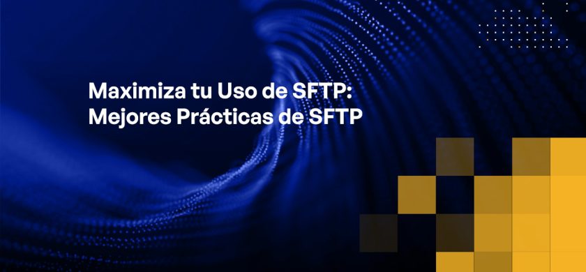 Blog - Maximize Your SFTP Use SFTP Best Practices