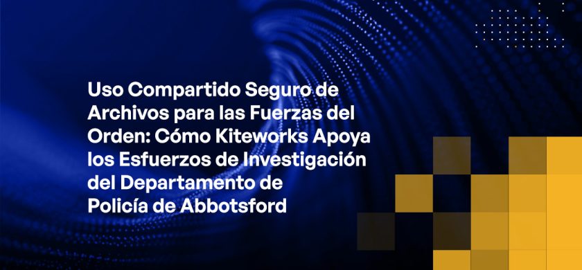 Blog - Secure File Sharing for Law Enforcement How Kiteworks Supports Abbotsford Police Dept Investigative Efforts