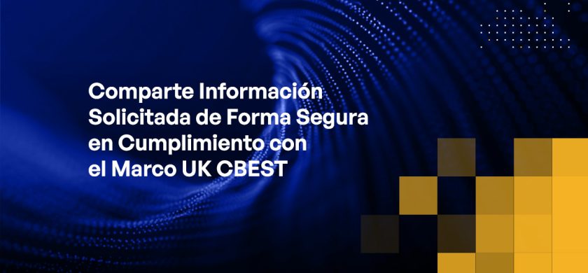 Blog - Share Requested Information Securely in Adherence to UK CBEST Framework