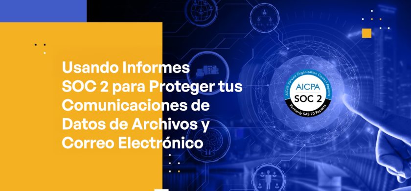 Blog - Using SOC 2 Reports to Safeguard Your File and Email Data Communications