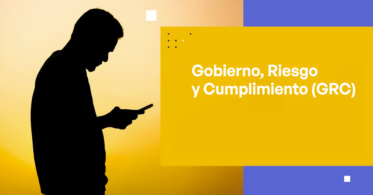 Gobierno, Riesgo y Cumplimiento (GRC)