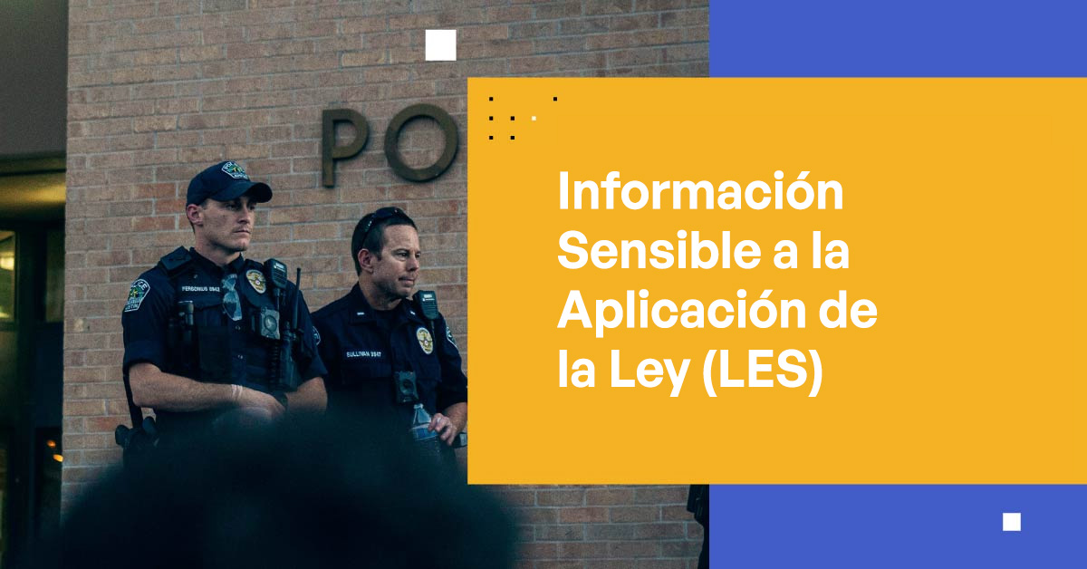 Información Sensible a la Aplicación de la Ley (LES)