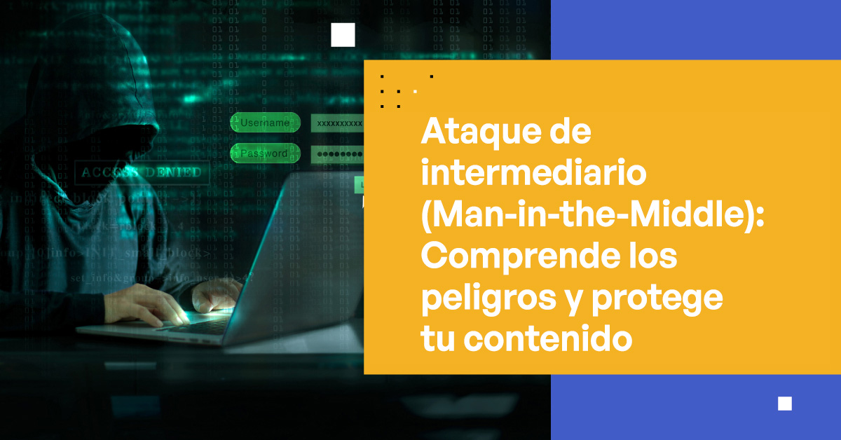 Ataques de Intermediario: Entiende los Peligros y Protege tu Contenido