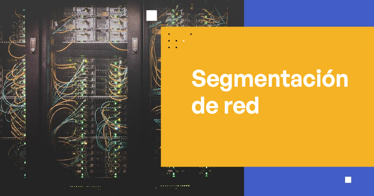 Protege Tus Activos Digitales con la Segmentación de Red