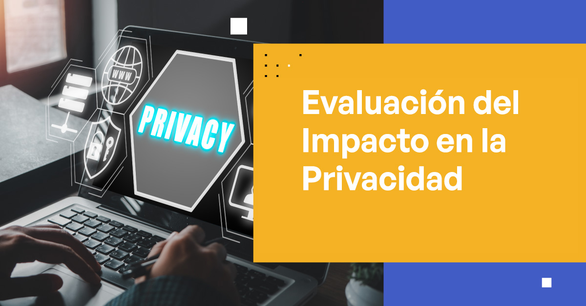 ¿Qué es una Evaluación del Impacto en la Privacidad?