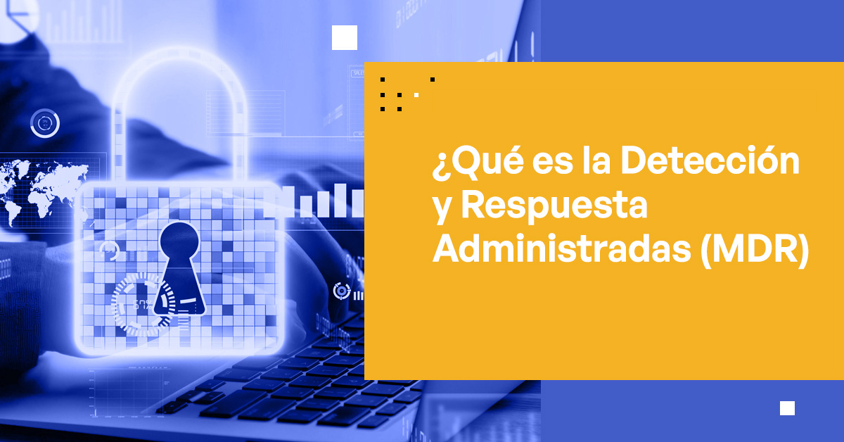 Detección y Respuesta Administrada (MDR)