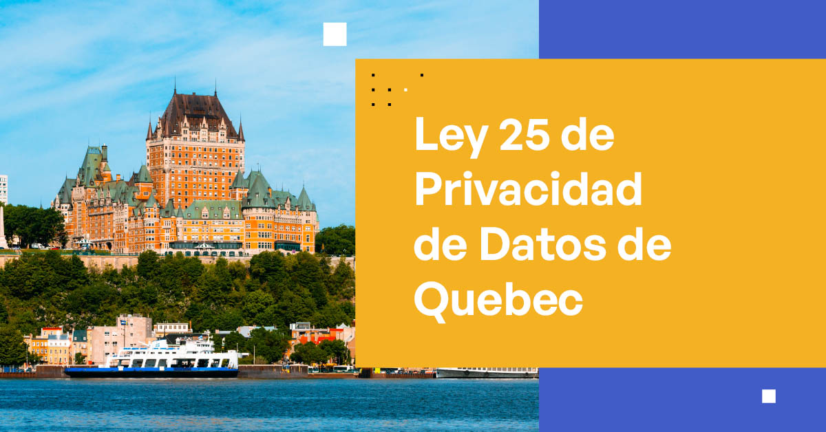 Desmitificando la Ley 25 de Privacidad de Datos de Quebec