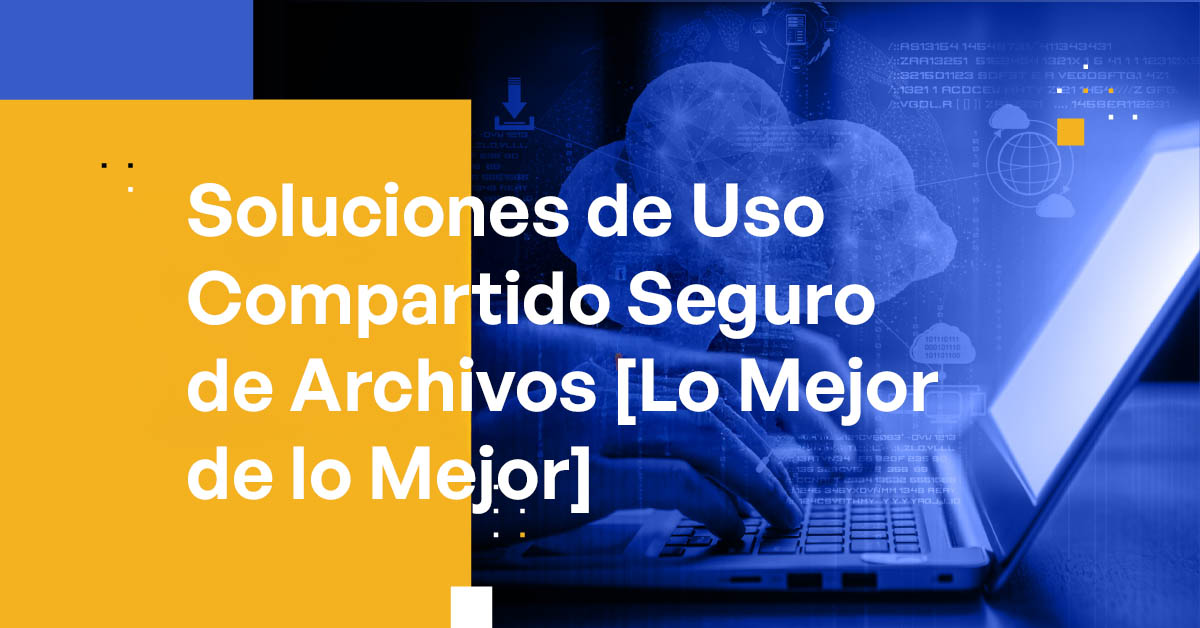 Soluciones de Uso Compartido Seguro de Archivos