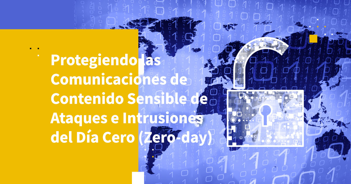 Protegiendo las Comunicaciones de Contenido Sensible de Ataques e Intrusiones del Día Cero