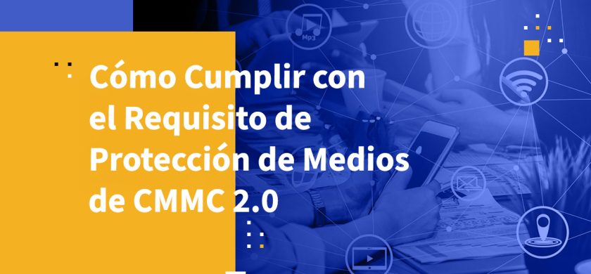 Cómo Cumplir con el Requisito de Protección de Medios de CMMC 2.0