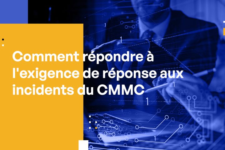 Comment répondre à l'exigence de réponse aux incidents du CMMC