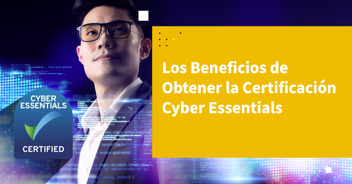 Los Beneficios de Obtener la Certificación Cyber Essentials