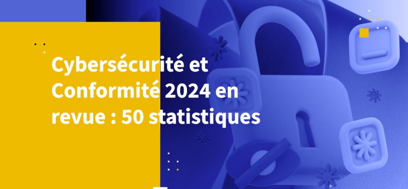 Cybersécurité et conformité 2024 en revue : 50 statistiques