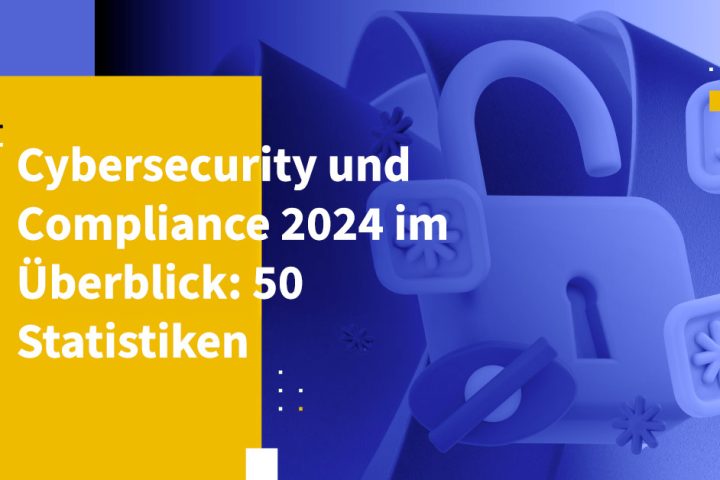 Cybersecurity und Compliance 2024 im Überblick: 50 Statistiken