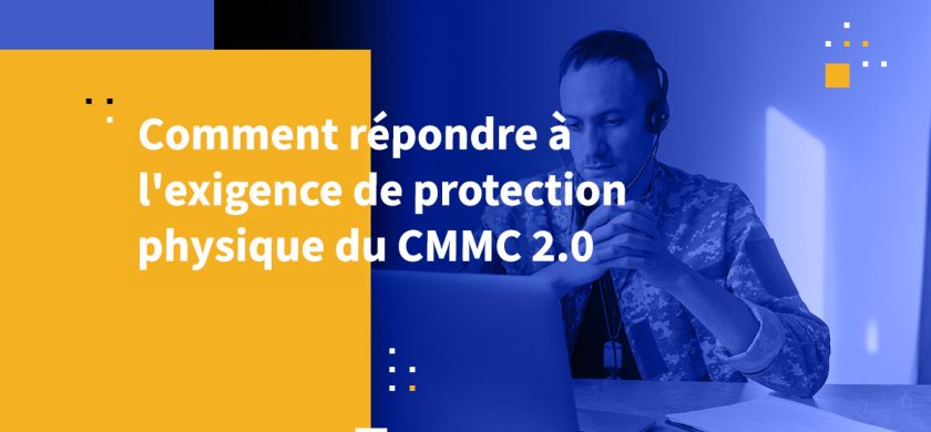 Comment répondre à l'exigence de protection physique du CMMC 2.0