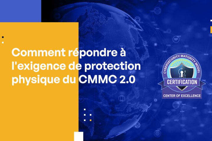 Comment répondre à l'exigence de protection physique du CMMC 2.0 : Meilleures pratiques pour la conformité CMMC