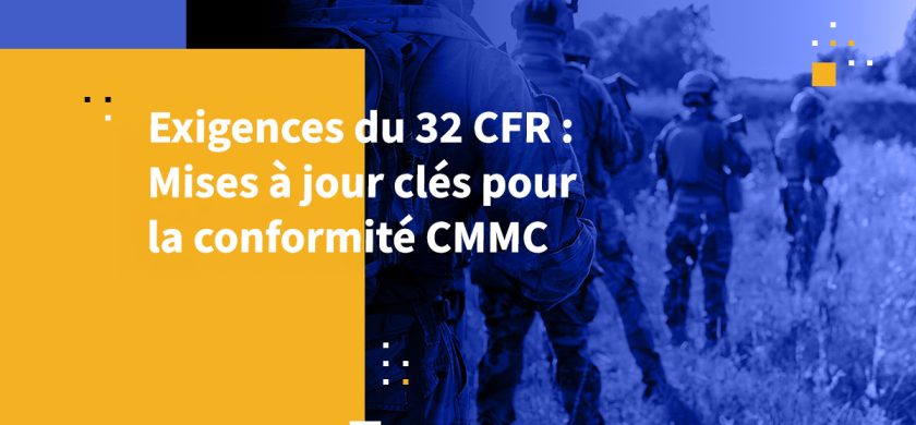 Exigences du 32 CFR : Mises à jour clés pour la conformité CMMC