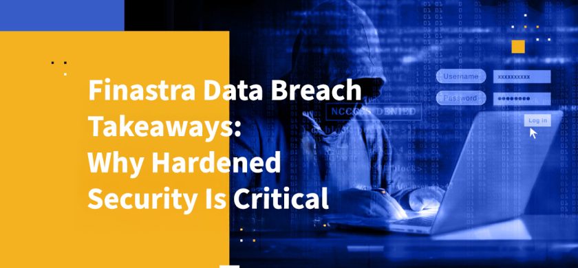 Finastra Data Breach Takeaways: Why Hardened Security Is Critical