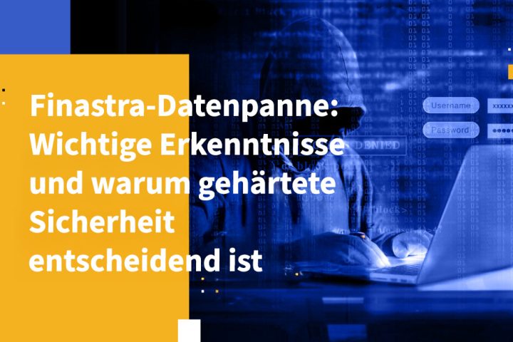 Finastra-Datenpanne: Wichtige Erkenntnisse und warum gehärtete Sicherheit entscheidend ist