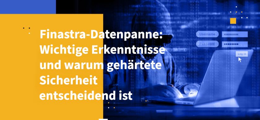 Finastra-Datenpanne: Wichtige Erkenntnisse und warum gehärtete Sicherheit entscheidend ist