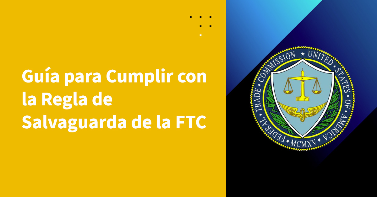 Guía para Cumplir con la Regla de Salvaguardias de la FTC