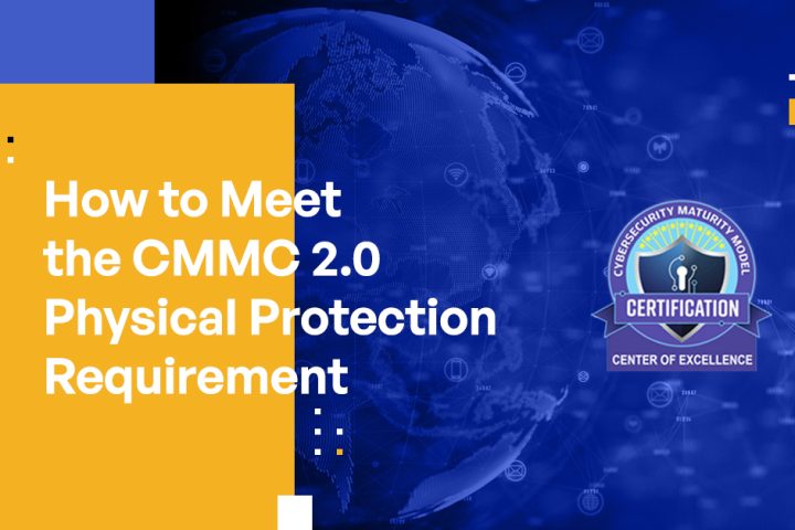 How to Meet the CMMC 2.0 Physical Protection Requirement