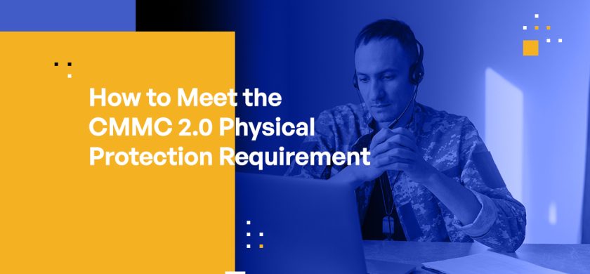 How to Meet the CMMC 2.0 Physical Protection Requirement