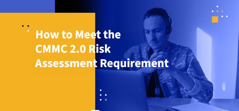 How to Meet the CMMC 2.0 Risk Assessment Requirement