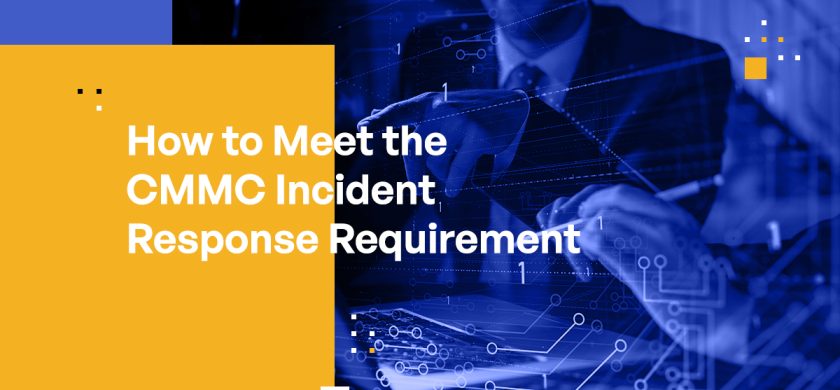 How to Meet the CMMC Incident Response Requirement