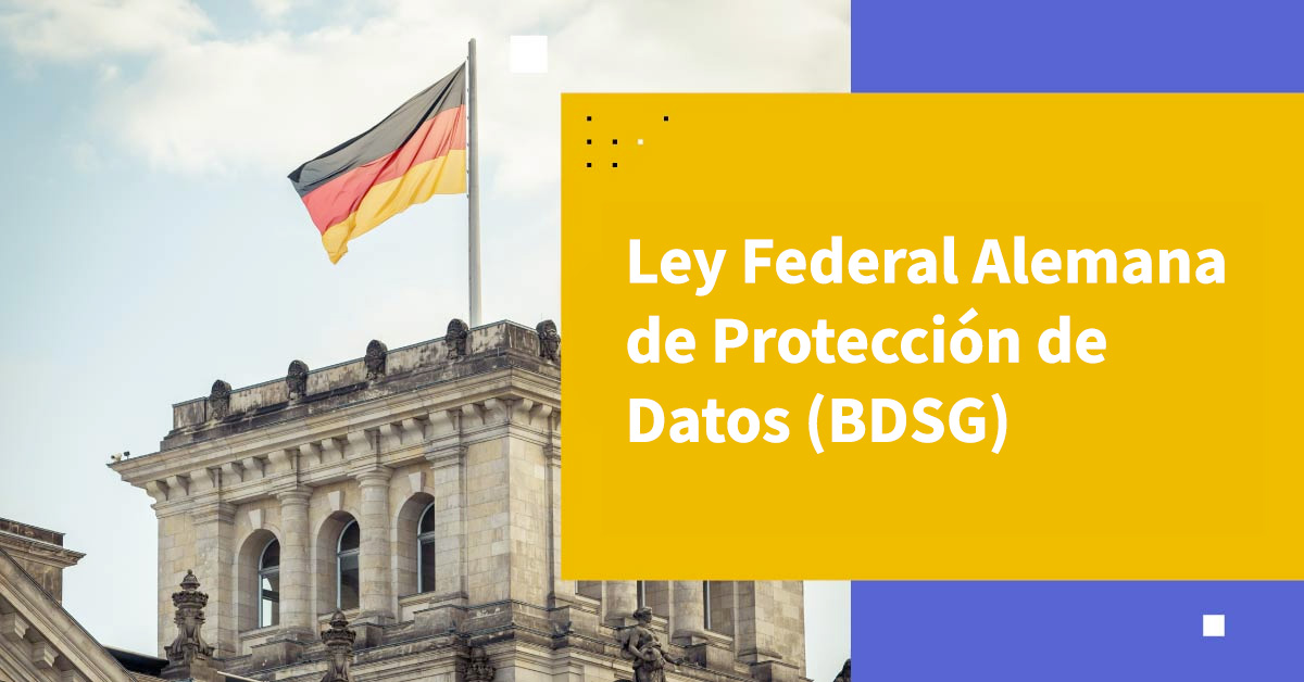 Conoce la Ley Federal Alemana de Protección de Datos (BDSG)