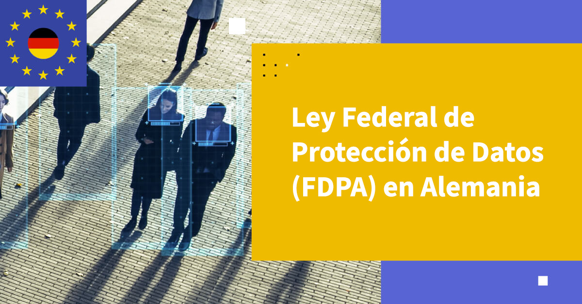 Ley Federal de Protección de Datos (FDPA) en Alemania: Protegiendo Datos Personales en la Era Digital