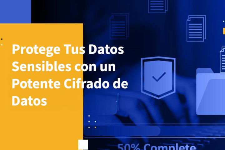 Protege Tus Datos Sensibles con un Potente Cifrado de Datos