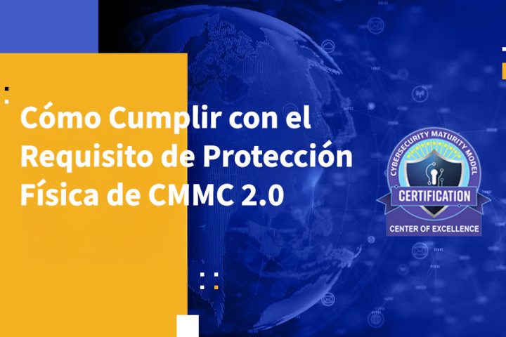 Cómo Cumplir con el Requisito de Protección Física de CMMC 2.0