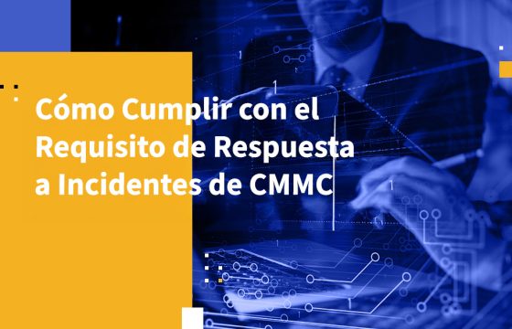 Cómo Cumplir con el Requisito de Respuesta a Incidentes de CMMC