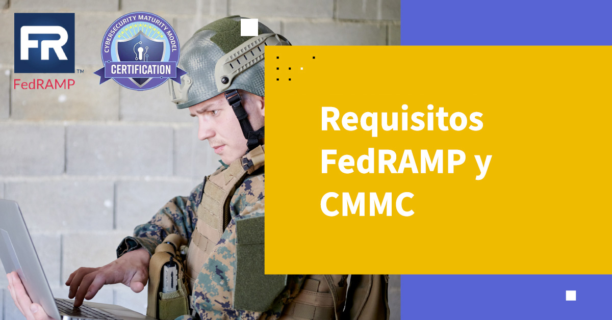 Requisitos de FedRAMP y CMMC: Todo lo que Necesitas Saber