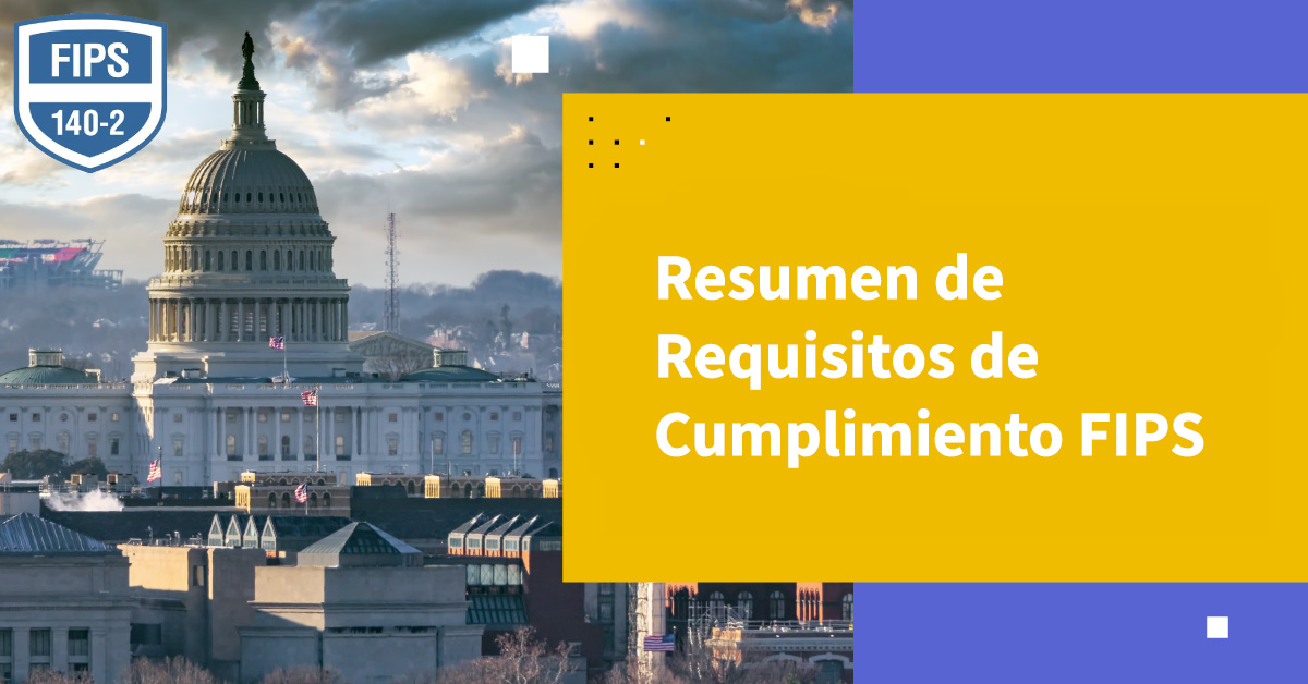 Resumen de Requisitos de Cumplimiento FIPS