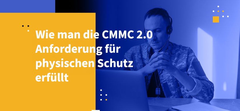 Wie man die CMMC 2.0 Anforderung für physischen Schutz erfüllt