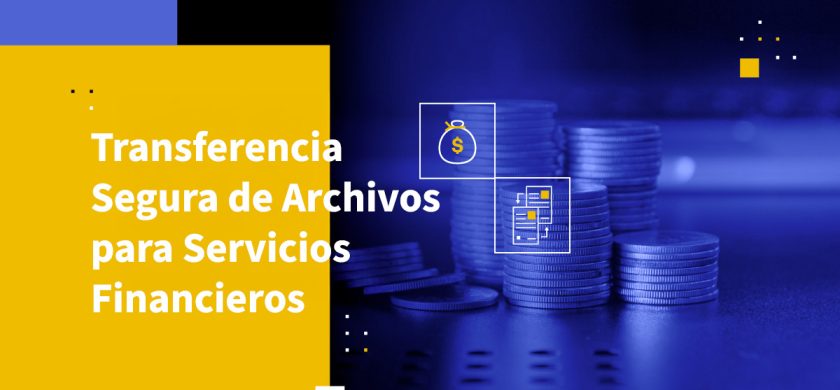 Transferencia Segura de Archivos para Servicios Financieros