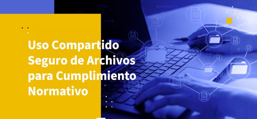 Uso Compartido Seguro de Archivos para Cumplimiento Normativo