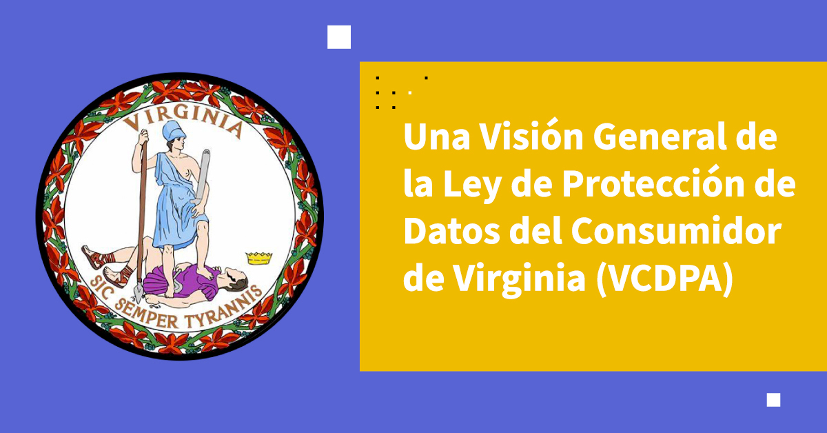 Una Visión General de la Ley de Protección de Datos del Consumidor de Virginia (VCDPA)