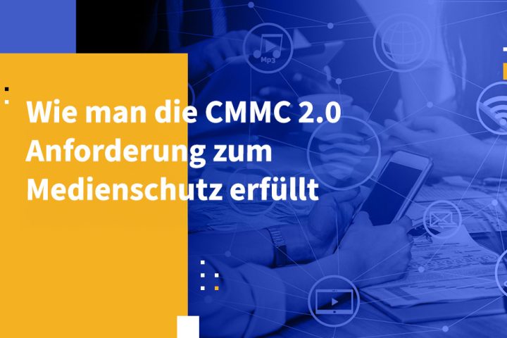 Wie man die CMMC 2.0 Anforderung zum Medienschutz erfüllt